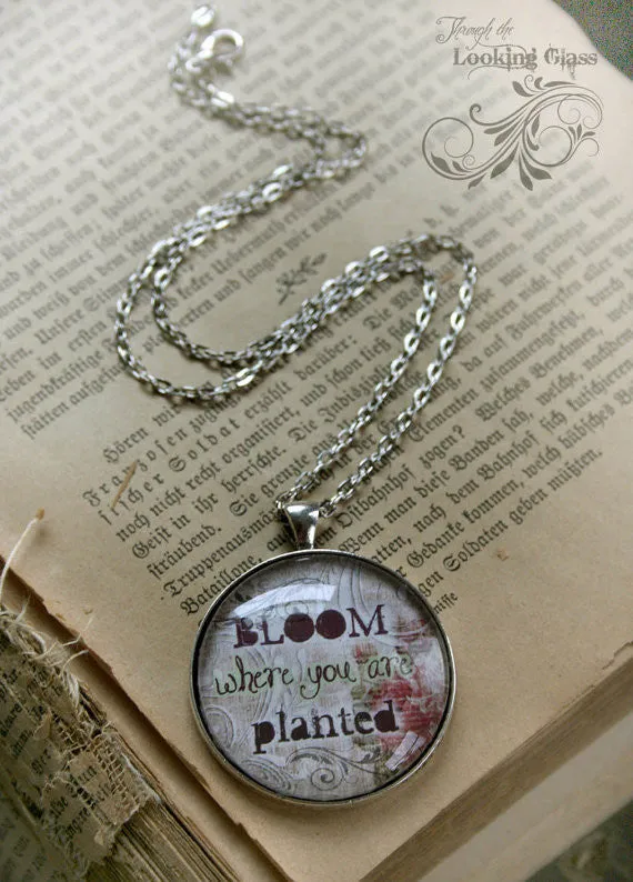 Bloom Where You Are Planted Looking Glass Pendant